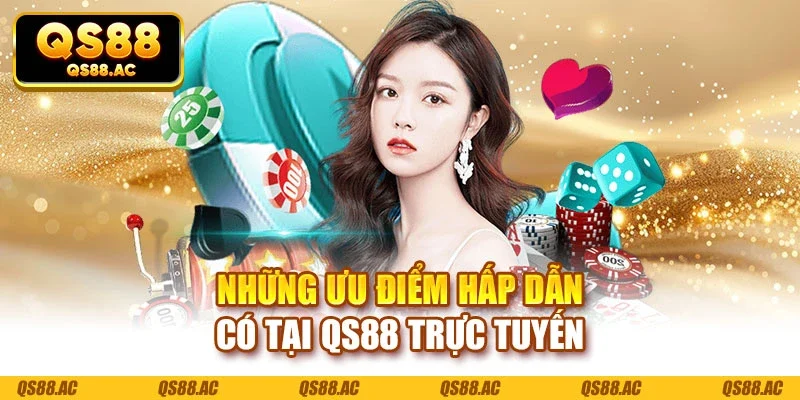 Những ưu điểm hấp dẫn có tại QS88 trực tuyến