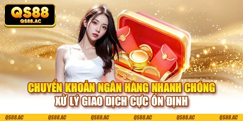 Chuyển khoản ngân hàng nhanh chóng xử lý giao dịch cực ổn định