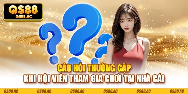 Câu hỏi thường gặp khi hội viên tham gia