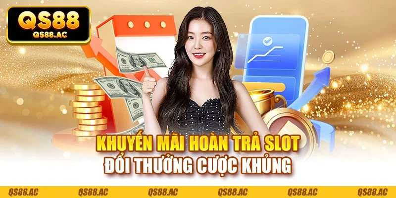 Khuyến mãi hoàn trả slot đổi thưởng cược khủng