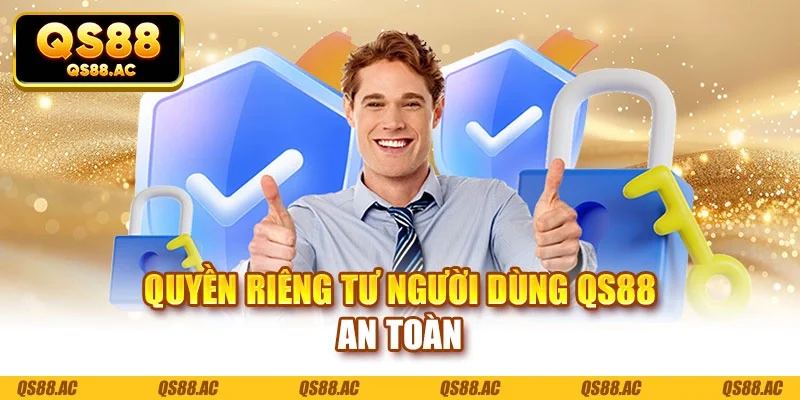 Quyền riêng tư người dùng QS88 an toàn