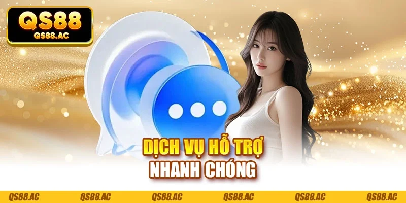 Dịch vụ hỗ trợ nhanh chóng