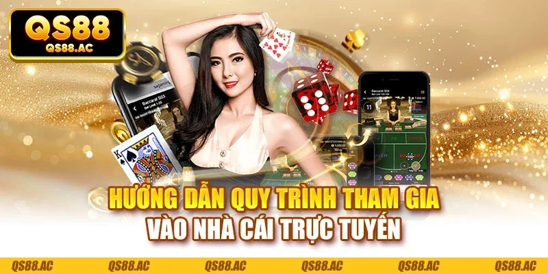Hướng dẫn quy trình tham gia vào nhà cái trực tuyến