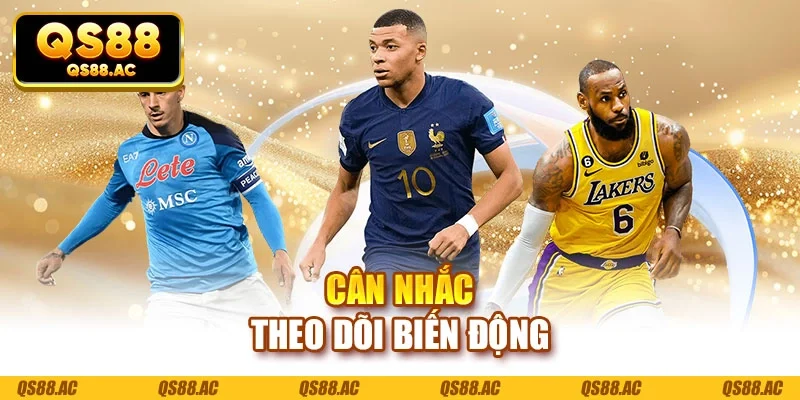 Cân nhắc theo dõi biến động