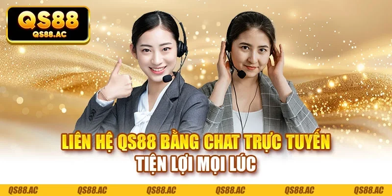 Liên hệ QS88 bằng chat trực tuyến tiện lợi mọi lúc