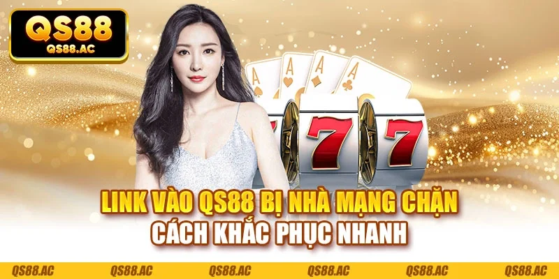 Link vào QS88 bị nhà mạng chặn