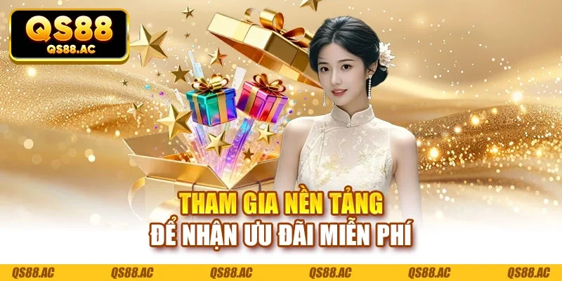 Tham gia nền tảng để nhận ưu đãi miễn phí