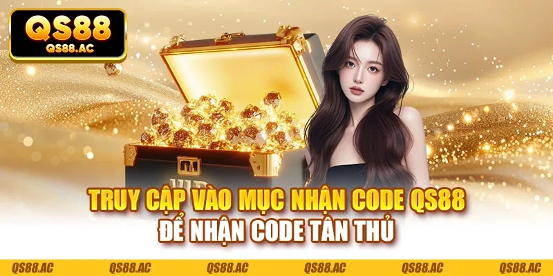Truy cập vào mục nhận code QS88 để nhận code tân thủ