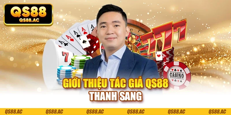 Giới thiệu tác giả QS88 Thanh Sang