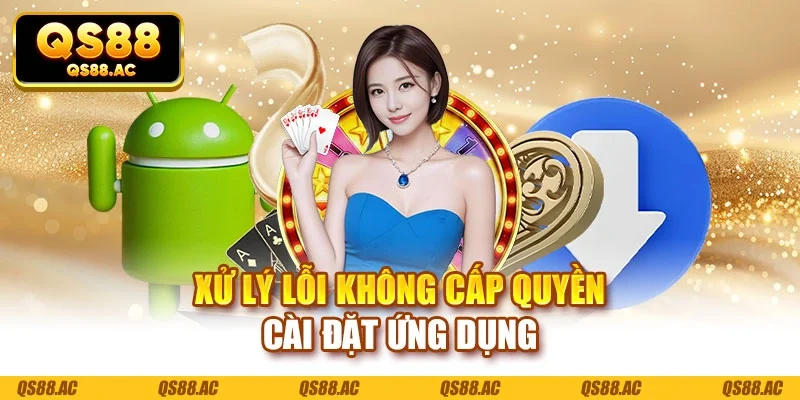 Xử lý lỗi không cấp quyền cài đặt ứng dụng