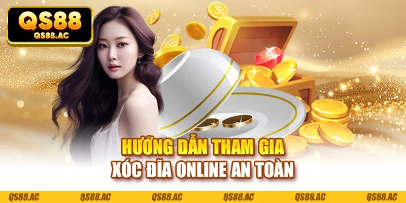 Hướng dẫn tham gia xóc đĩa online an toàn